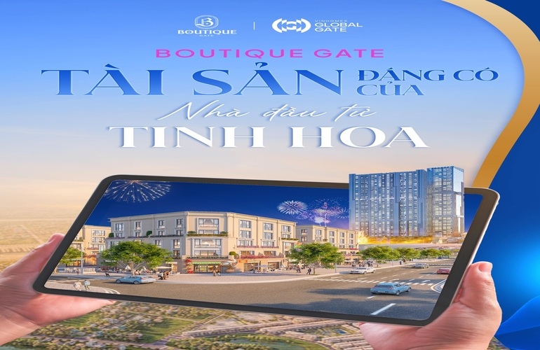 🏆 BOUTIQUE GATE - TÀI SẢN XỨNG ĐÁNG CÓ TRONG DANH MỤC CỦA NHÀ ĐẦU TƯ TINH HOA